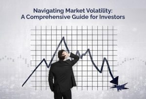 Navigating Market Volatility: A Comprehensive Guide for Investors
